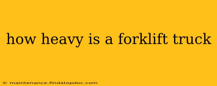 how heavy is a forklift truck