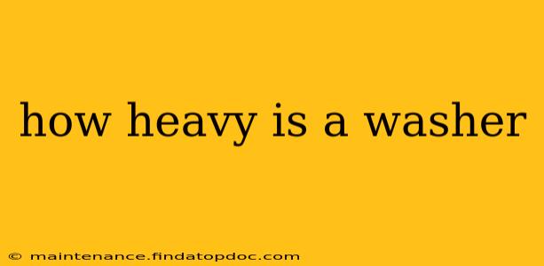how heavy is a washer