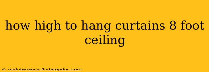 how high to hang curtains 8 foot ceiling