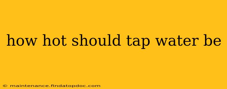how hot should tap water be
