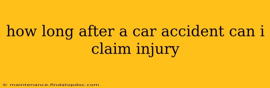 how long after a car accident can i claim injury