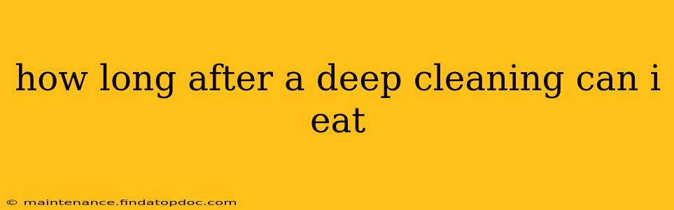 how long after a deep cleaning can i eat