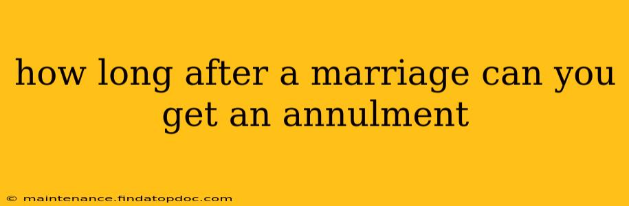 how long after a marriage can you get an annulment