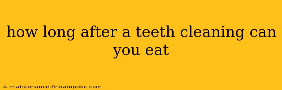 how long after a teeth cleaning can you eat