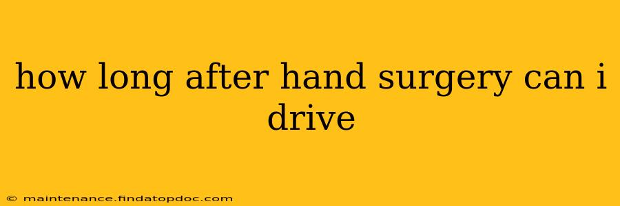 how long after hand surgery can i drive