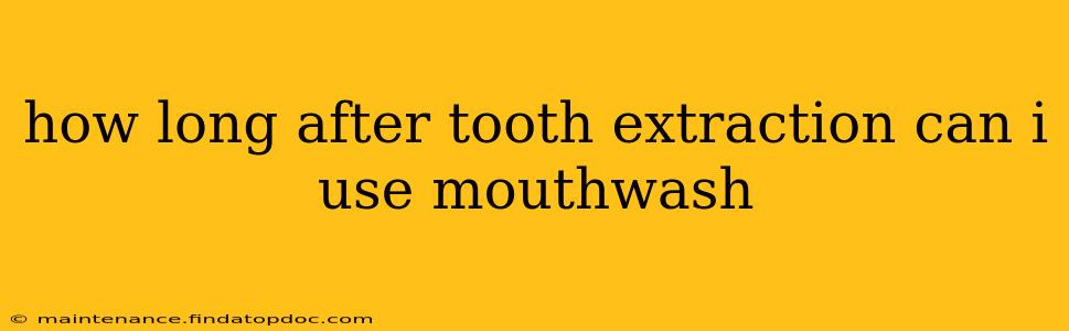 how long after tooth extraction can i use mouthwash