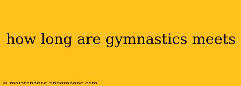 how long are gymnastics meets