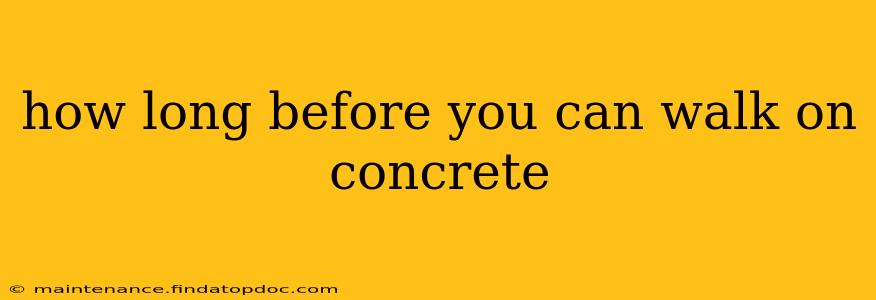 how long before you can walk on concrete