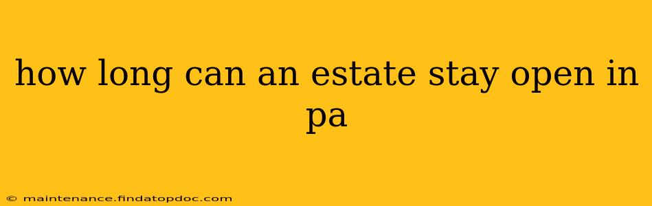 how long can an estate stay open in pa