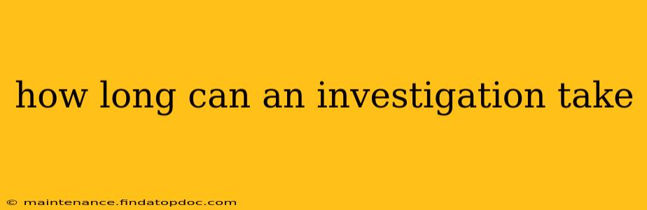how long can an investigation take