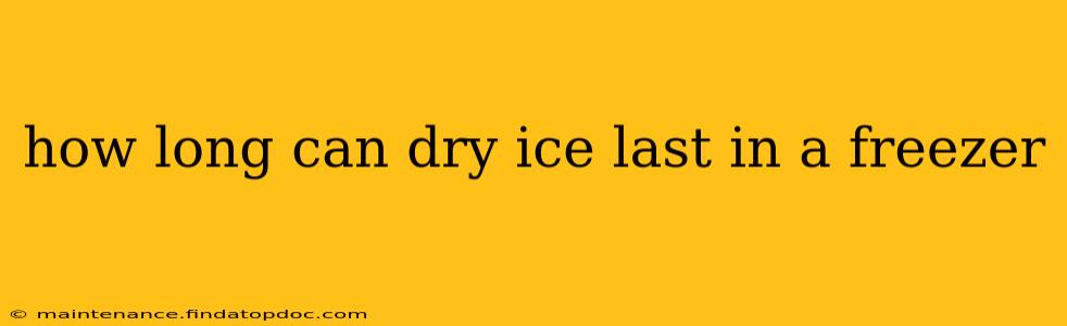 how long can dry ice last in a freezer