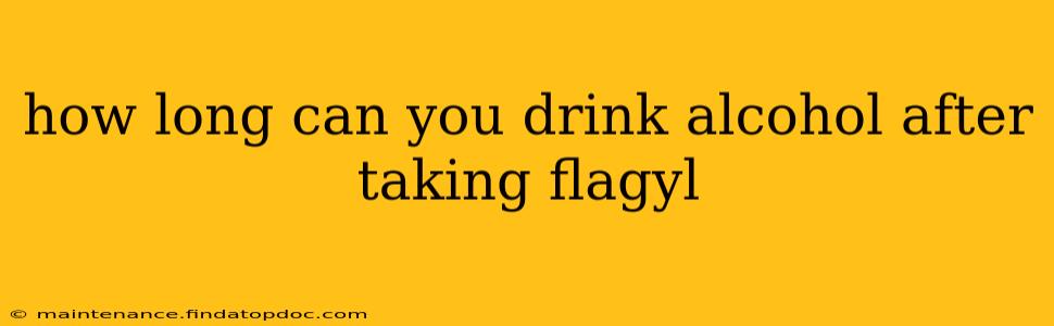 how long can you drink alcohol after taking flagyl