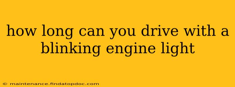 how long can you drive with a blinking engine light