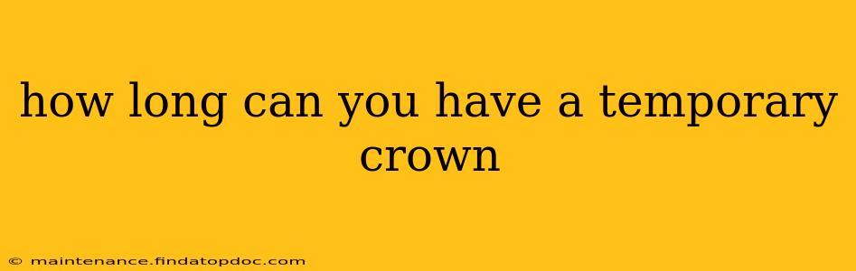 how long can you have a temporary crown