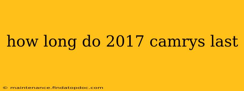 how long do 2017 camrys last