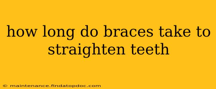 how long do braces take to straighten teeth