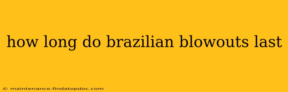 how long do brazilian blowouts last