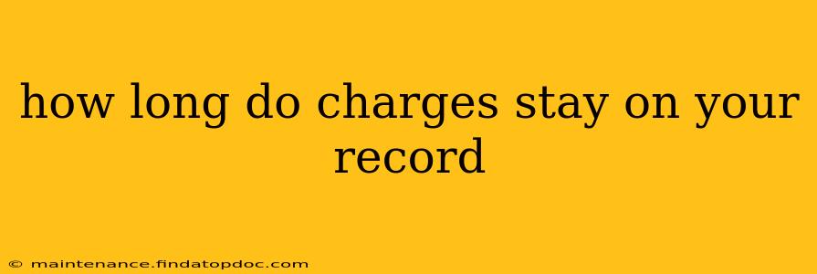how long do charges stay on your record