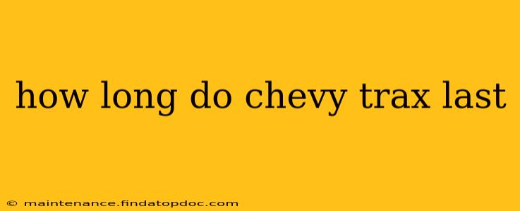 how long do chevy trax last