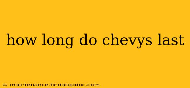 how long do chevys last