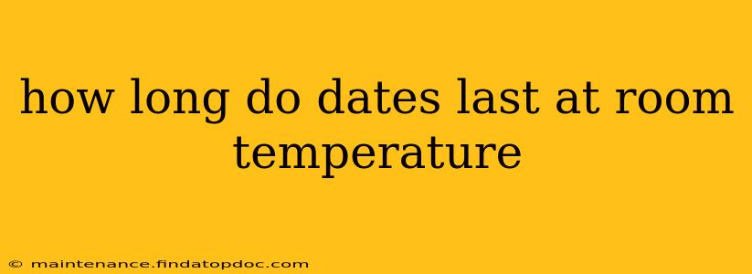 how long do dates last at room temperature