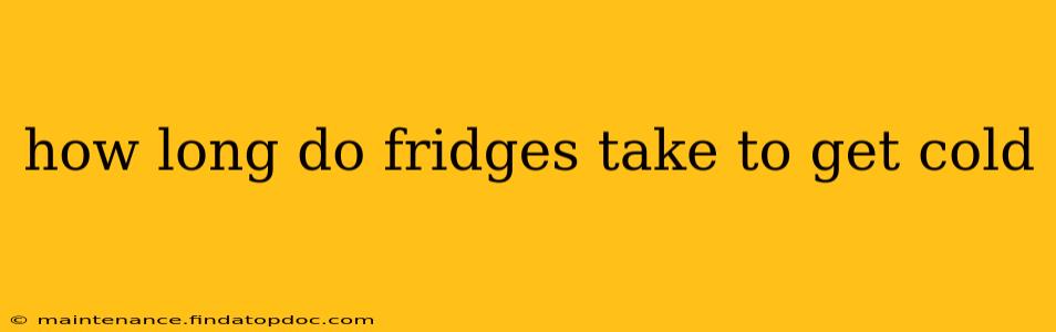 how long do fridges take to get cold