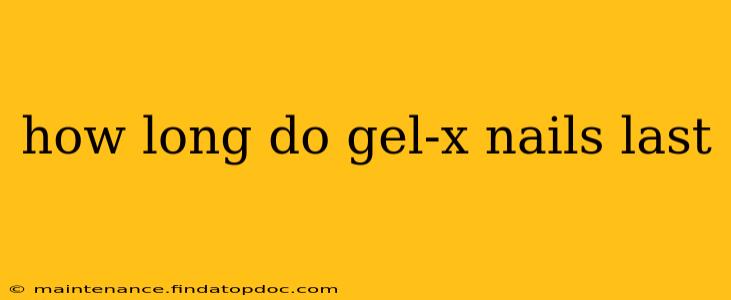 how long do gel-x nails last