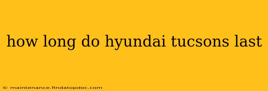 how long do hyundai tucsons last