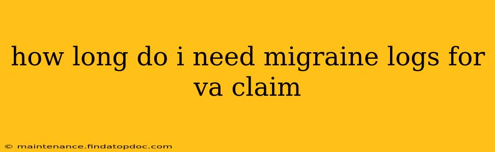 how long do i need migraine logs for va claim
