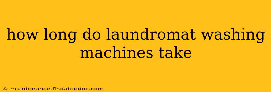 how long do laundromat washing machines take