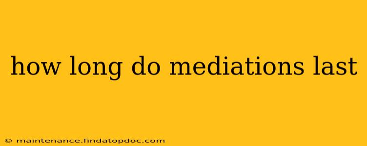 how long do mediations last