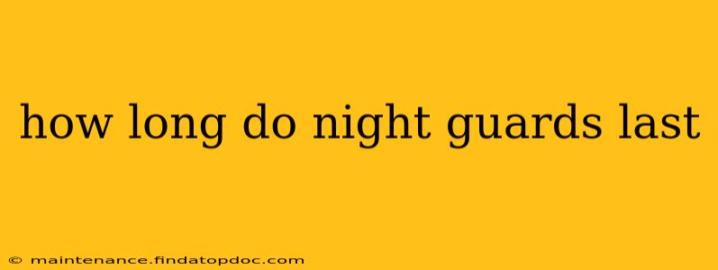 how long do night guards last