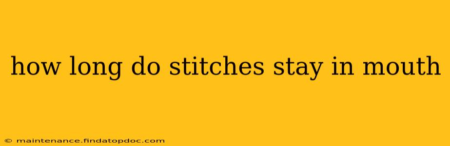 how long do stitches stay in mouth