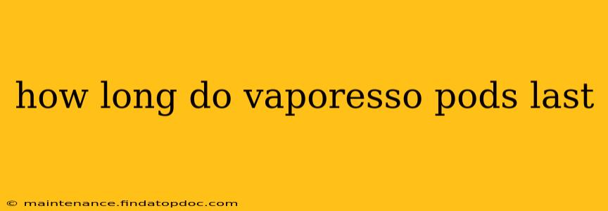 how long do vaporesso pods last