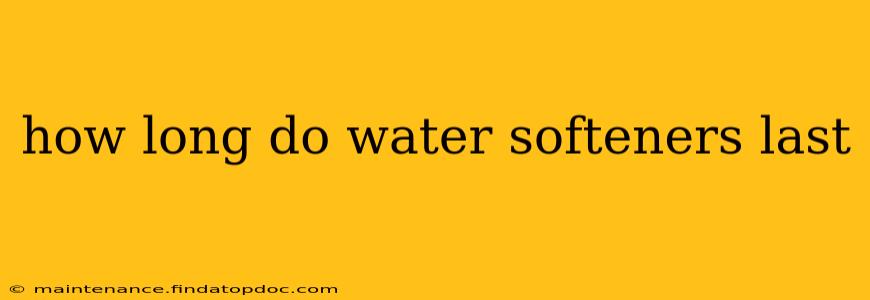 how long do water softeners last