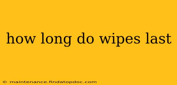 how long do wipes last