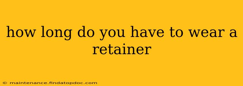 how long do you have to wear a retainer
