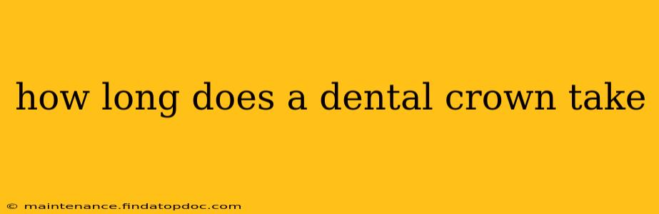 how long does a dental crown take