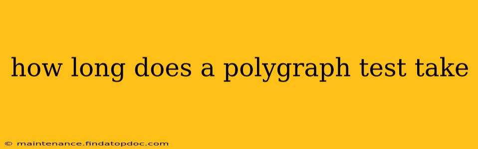 how long does a polygraph test take