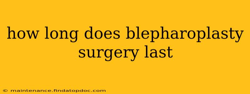 how long does blepharoplasty surgery last