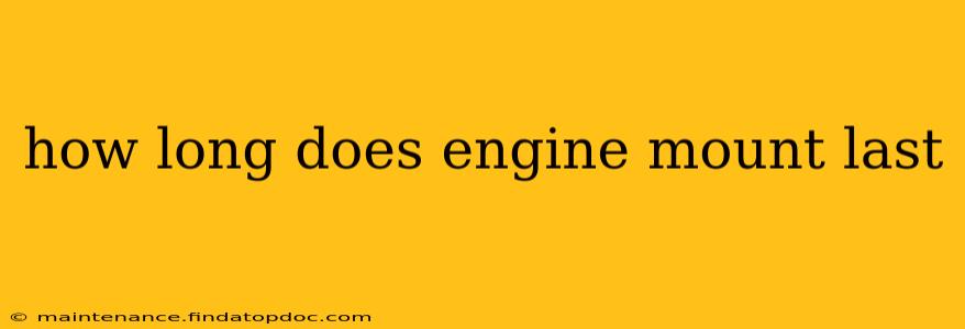 how long does engine mount last