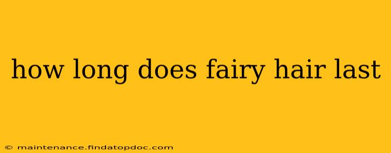 how long does fairy hair last