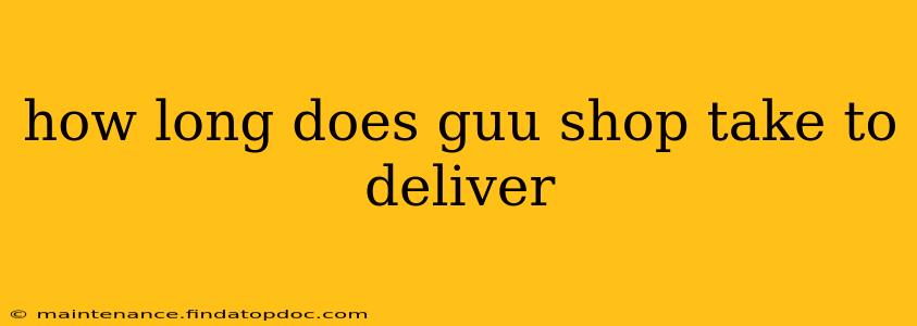 how long does guu shop take to deliver