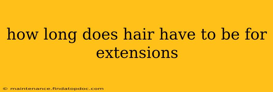 how long does hair have to be for extensions