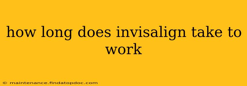 how long does invisalign take to work