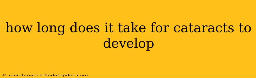 how long does it take for cataracts to develop