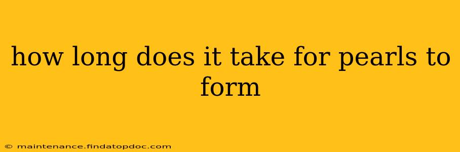 how long does it take for pearls to form
