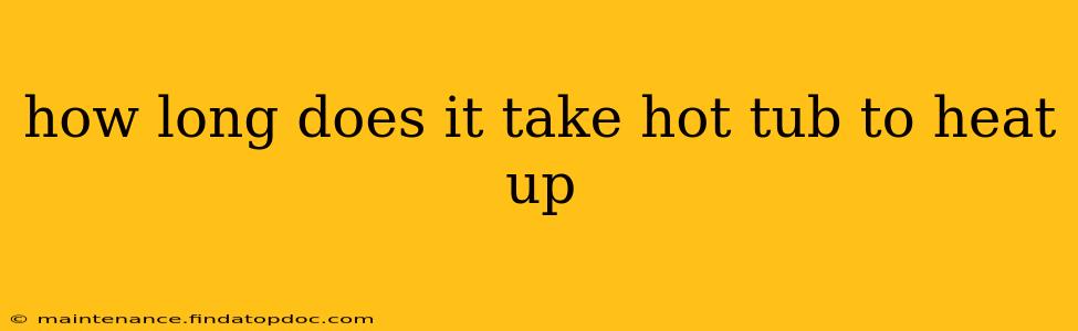 how long does it take hot tub to heat up