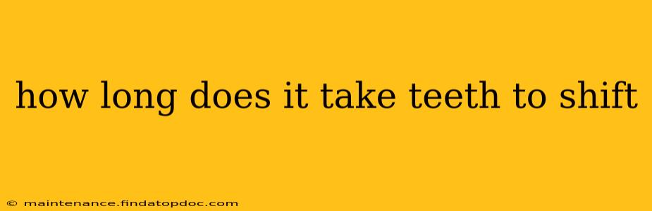 how long does it take teeth to shift