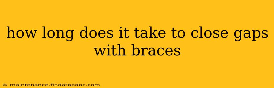 how long does it take to close gaps with braces